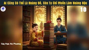 Ai Cũng Có Thể Là Hoàng Đế, Còn Ta Chỉ Muốn Làm Hoàng Hậu